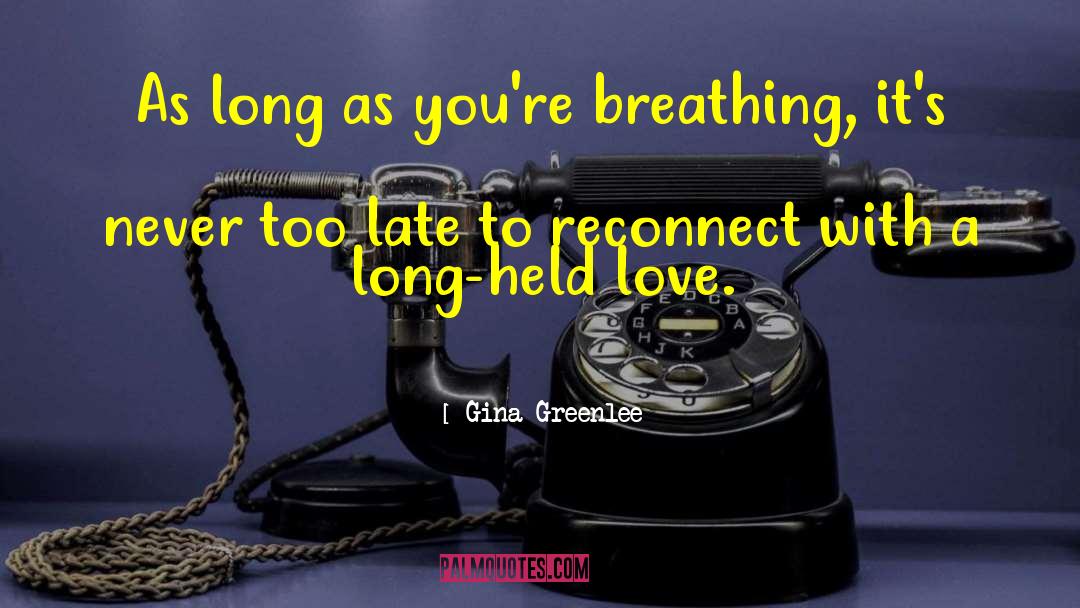Gina Greenlee Quotes: As long as you're breathing,