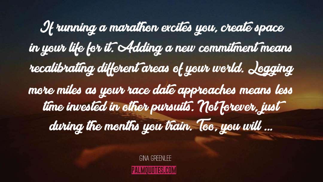 Gina Greenlee Quotes: If running a marathon excites