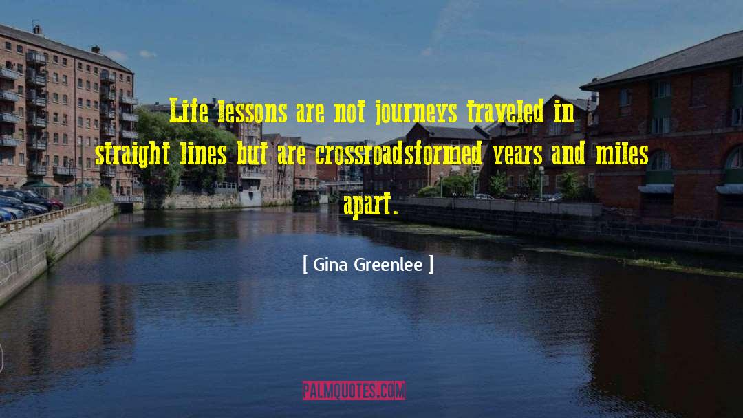 Gina Greenlee Quotes: Life lessons are not journeys