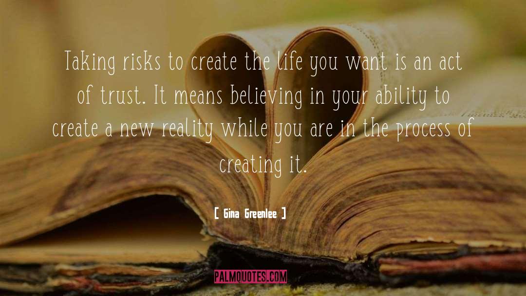 Gina Greenlee Quotes: Taking risks to create the