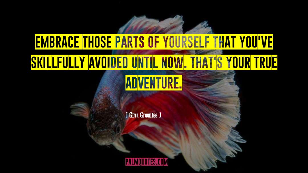 Gina Greenlee Quotes: Embrace those parts of yourself