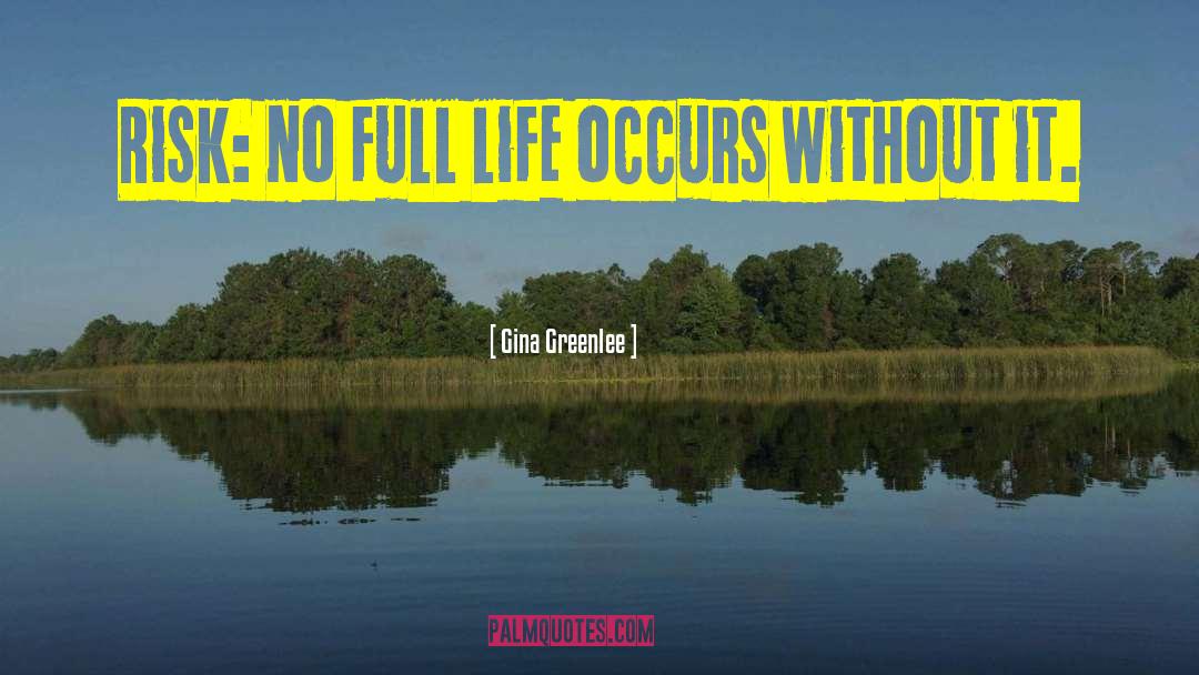 Gina Greenlee Quotes: Risk: no full life occurs