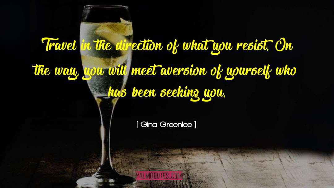 Gina Greenlee Quotes: Travel in the direction of