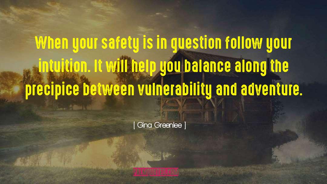 Gina Greenlee Quotes: When your safety is in