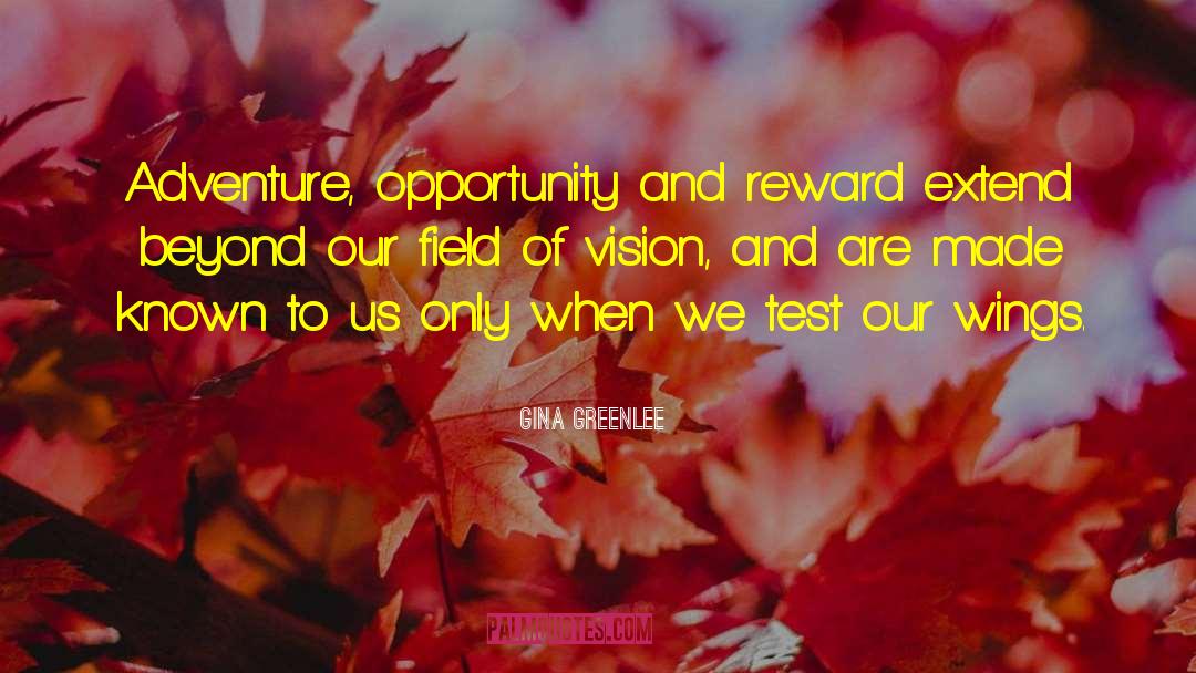 Gina Greenlee Quotes: Adventure, opportunity and reward extend