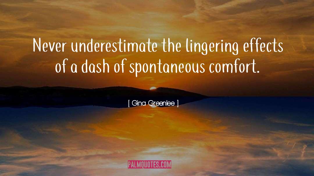 Gina Greenlee Quotes: Never underestimate the lingering effects
