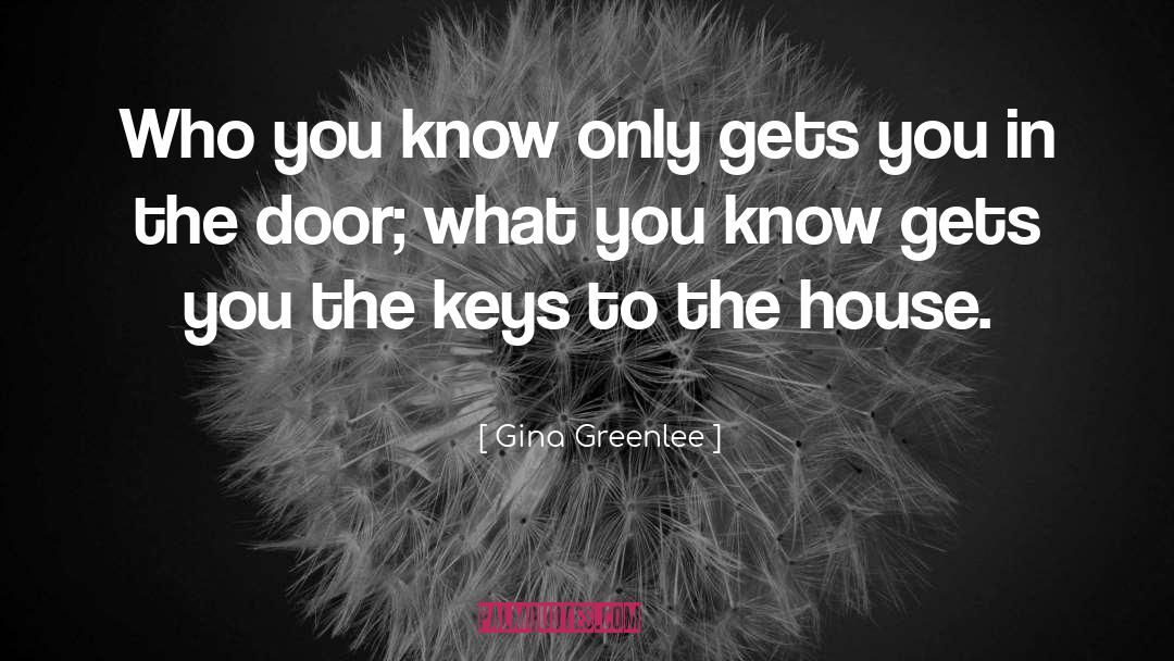 Gina Greenlee Quotes: Who you know only gets