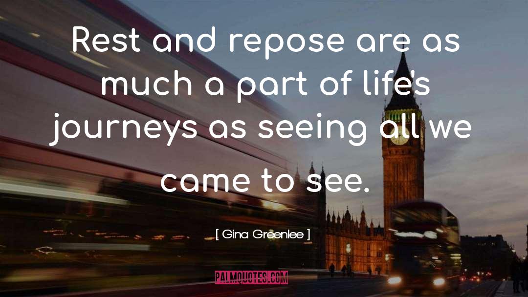 Gina Greenlee Quotes: Rest and repose are as