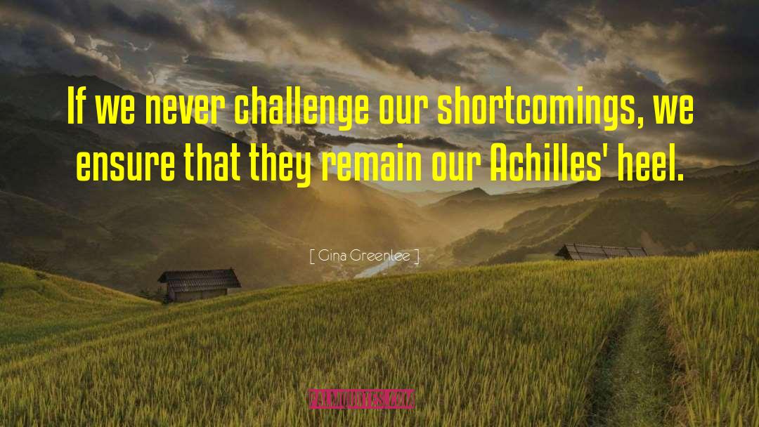 Gina Greenlee Quotes: If we never challenge our