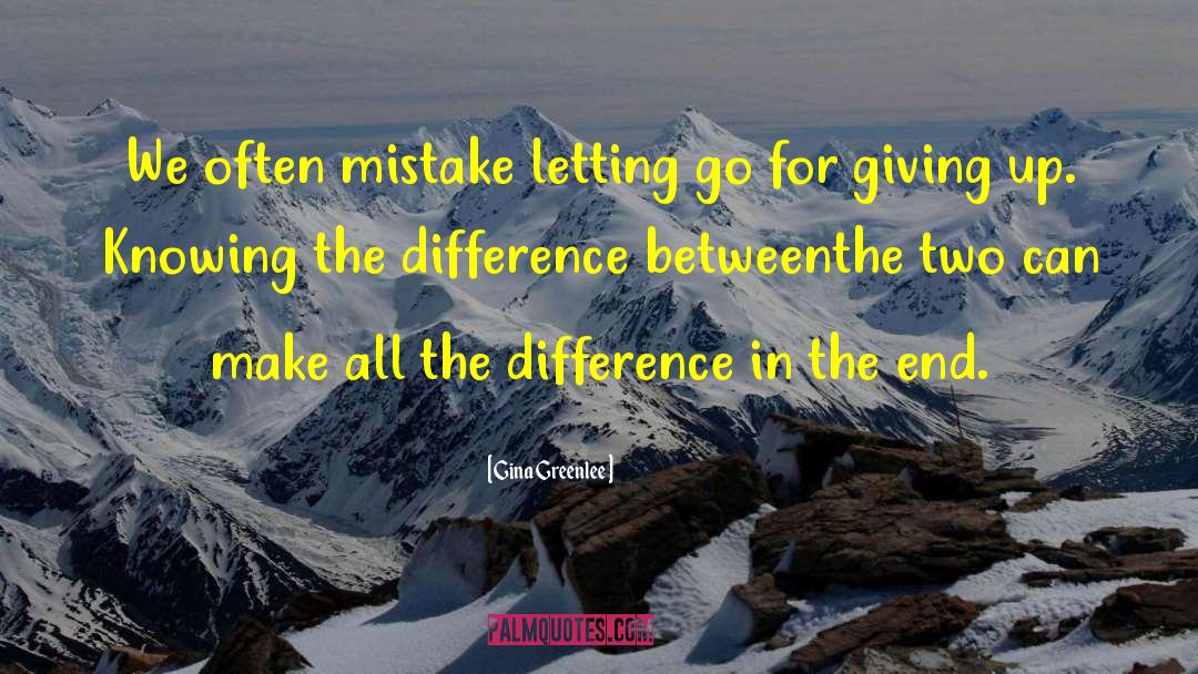 Gina Greenlee Quotes: We often mistake letting go