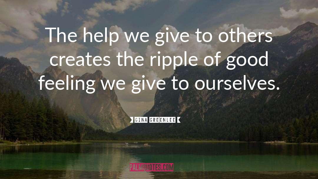 Gina Greenlee Quotes: The help we give to