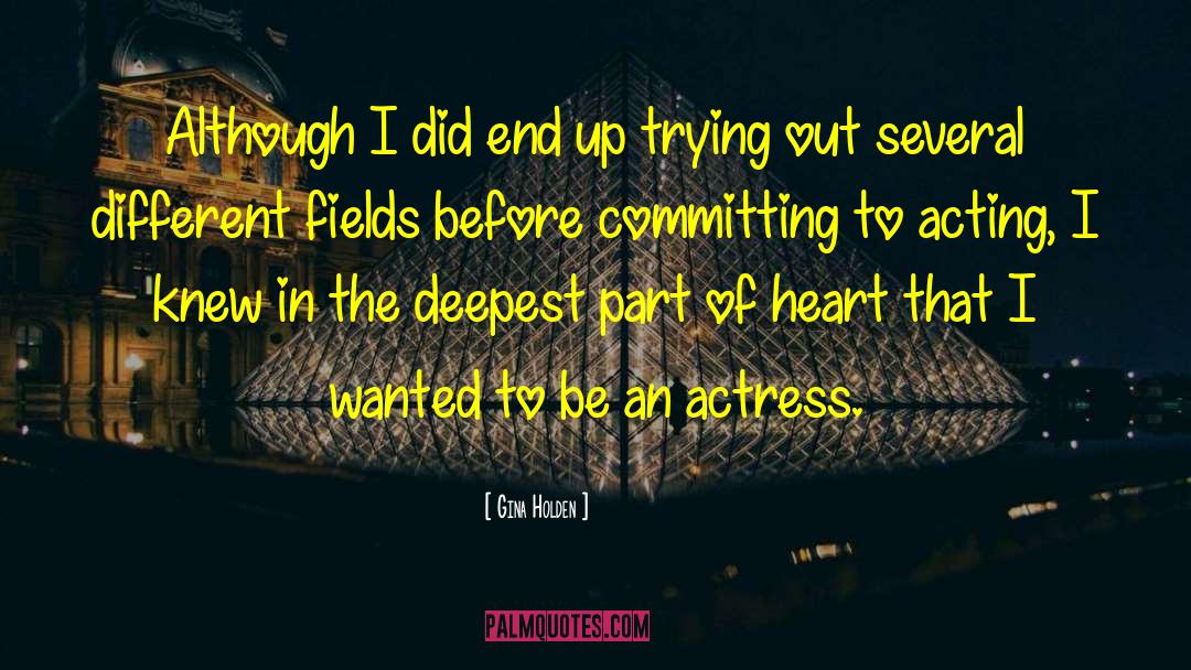 Gina Holden Quotes: Although I did end up