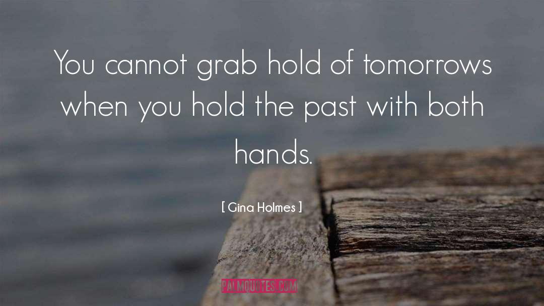 Gina Holmes Quotes: You cannot grab hold of