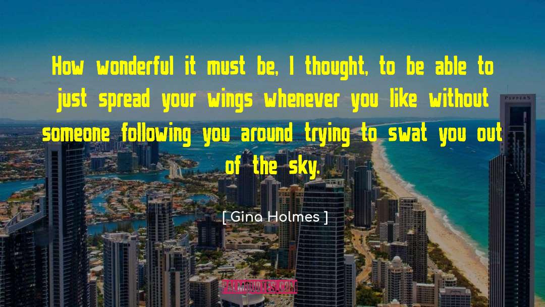 Gina Holmes Quotes: How wonderful it must be,