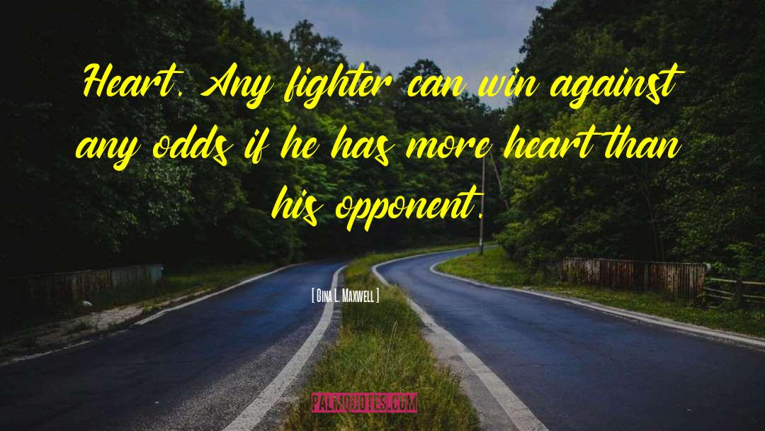 Gina L. Maxwell Quotes: Heart. Any fighter can win