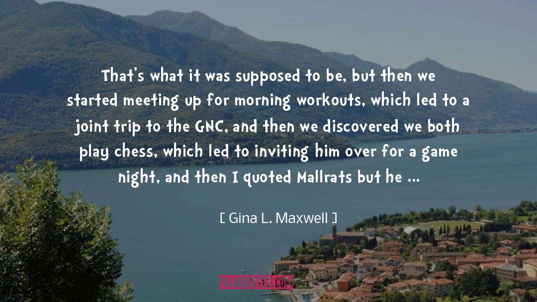 Gina L. Maxwell Quotes: That's what it was supposed