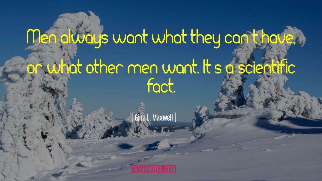 Gina L. Maxwell Quotes: Men always want what they