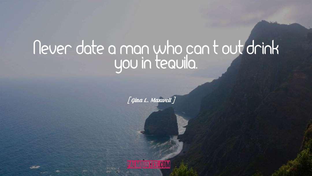 Gina L. Maxwell Quotes: Never date a man who
