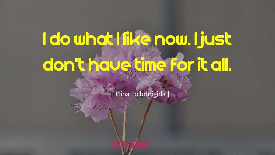 Gina Lollobrigida Quotes: I do what I like