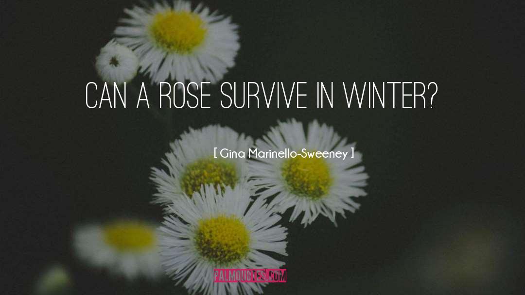 Gina Marinello-Sweeney Quotes: Can a rose survive in