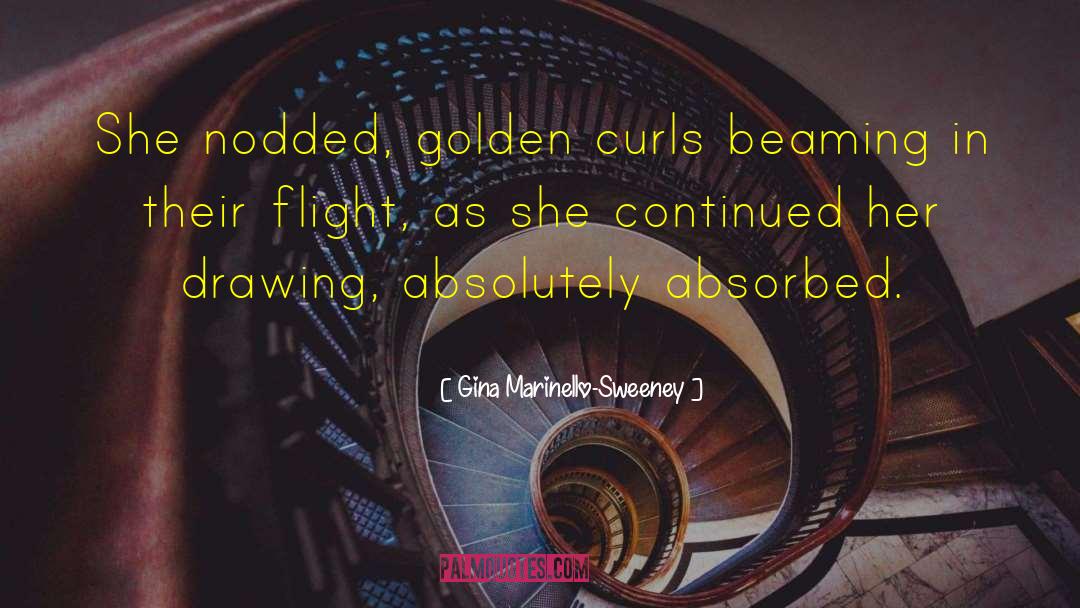 Gina Marinello-Sweeney Quotes: She nodded, golden curls beaming