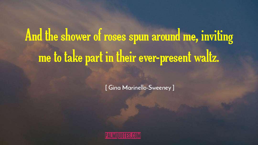 Gina Marinello-Sweeney Quotes: And the shower of roses