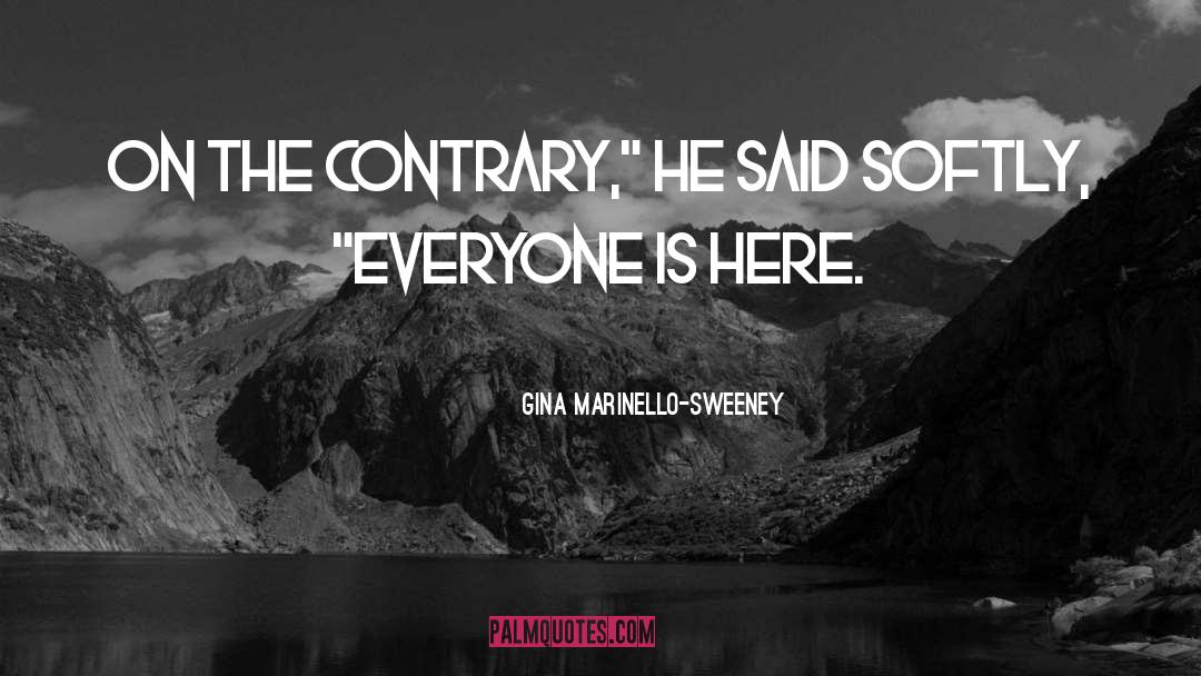 Gina Marinello-Sweeney Quotes: On the contrary,