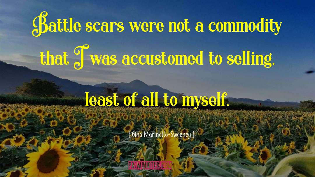 Gina Marinello-Sweeney Quotes: Battle scars were not a