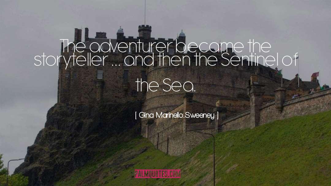 Gina Marinello-Sweeney Quotes: The adventurer became the storyteller