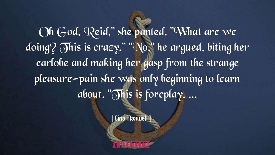 Gina Maxwell Quotes: Oh God, Reid,