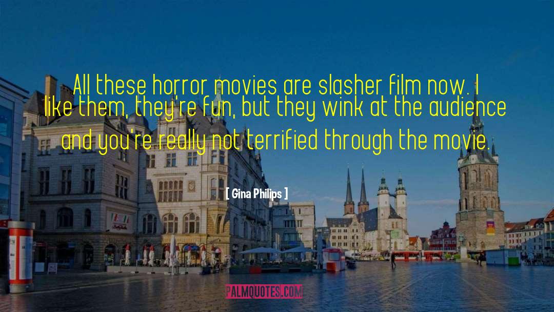 Gina Philips Quotes: All these horror movies are