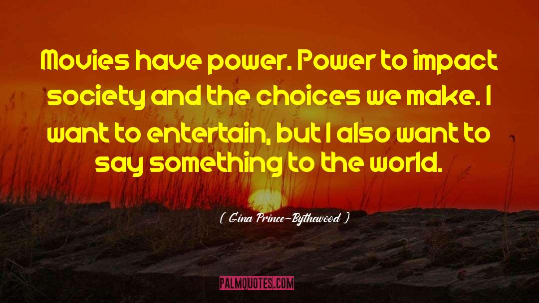 Gina Prince-Bythewood Quotes: Movies have power. Power to
