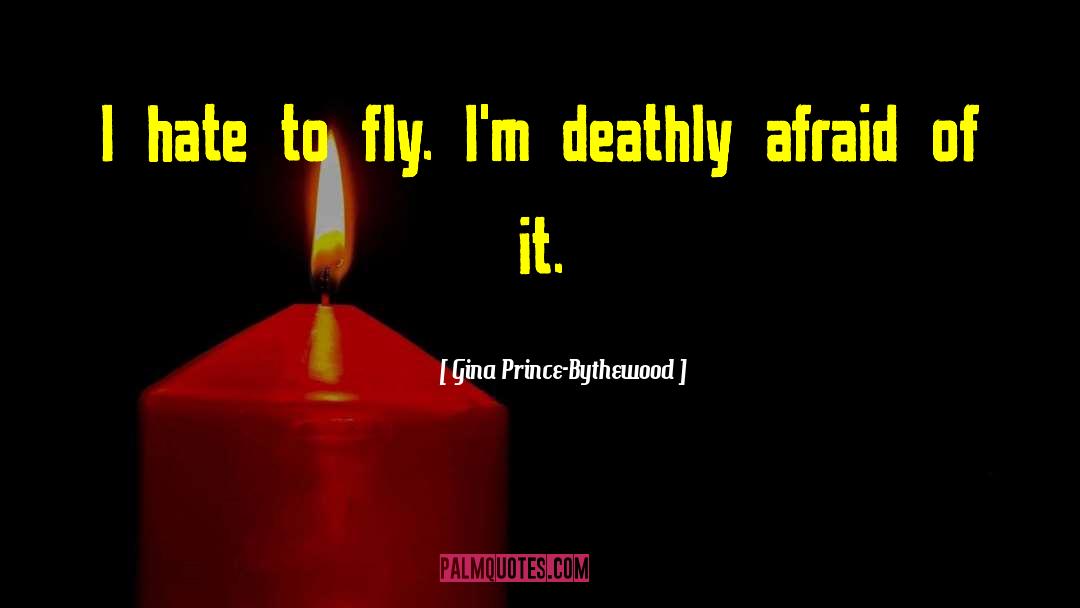 Gina Prince-Bythewood Quotes: I hate to fly. I'm
