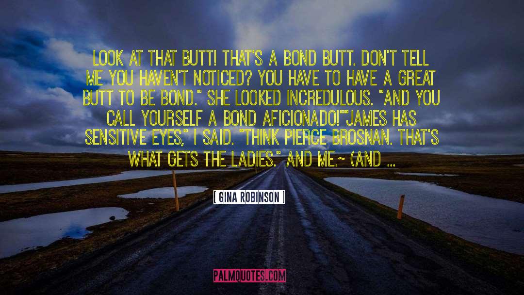 Gina Robinson Quotes: Look at that butt! That's