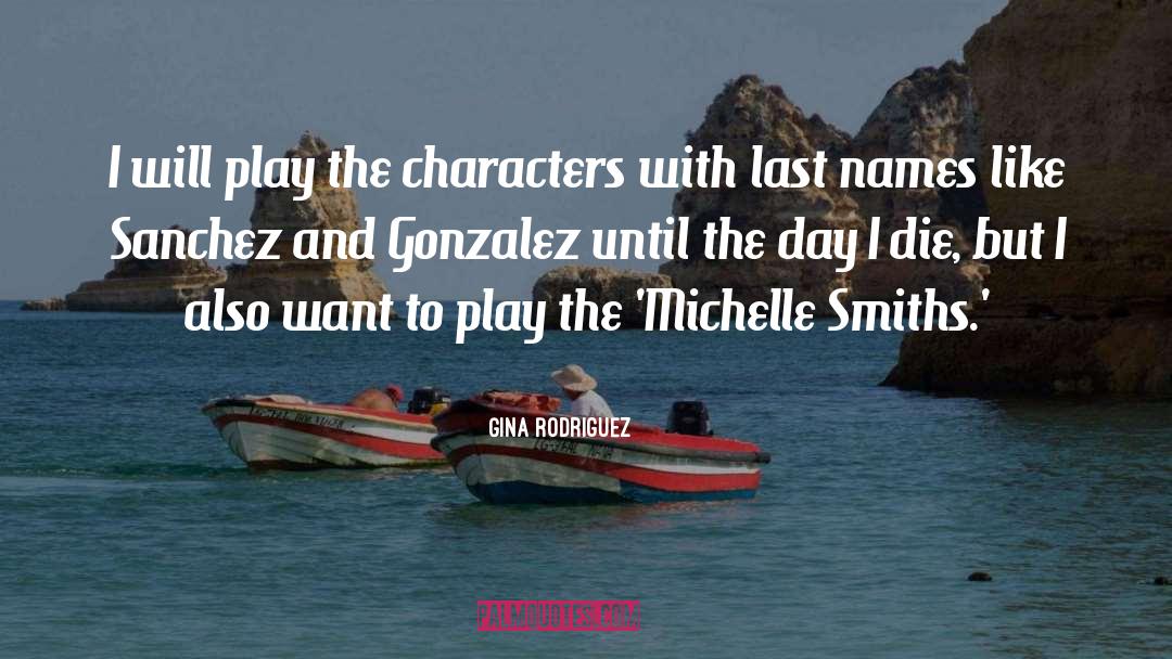 Gina Rodriguez Quotes: I will play the characters