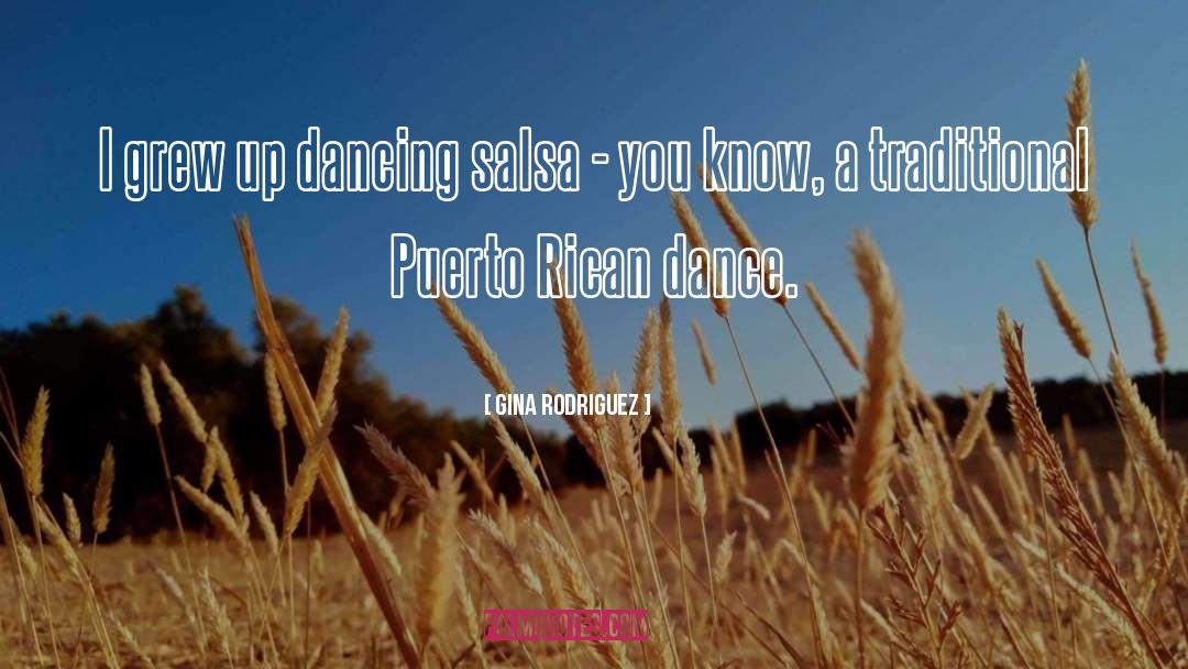Gina Rodriguez Quotes: I grew up dancing salsa