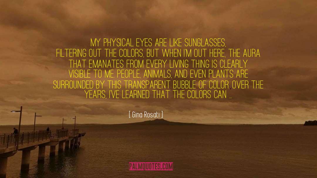 Gina Rosati Quotes: My physical eyes are like