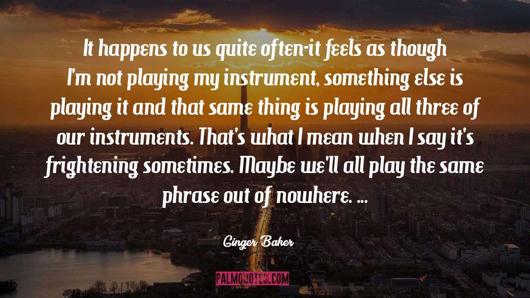 Ginger Baker Quotes: It happens to us quite