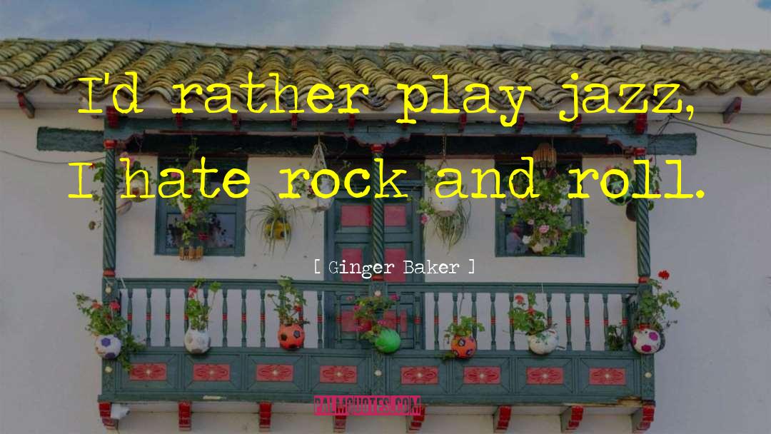 Ginger Baker Quotes: I'd rather play jazz, I