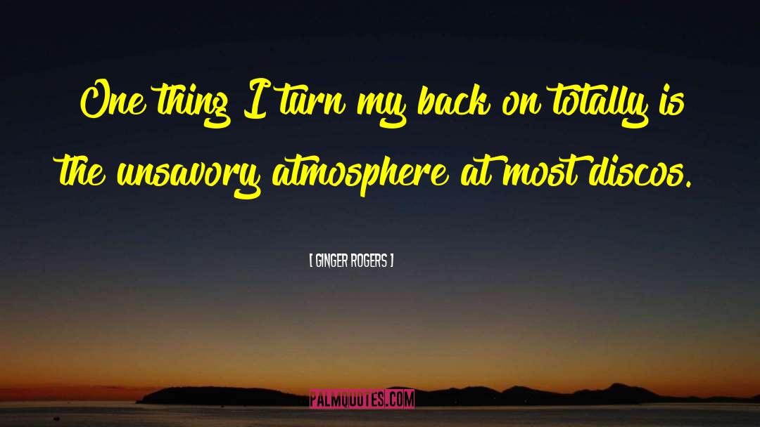 Ginger Rogers Quotes: One thing I turn my