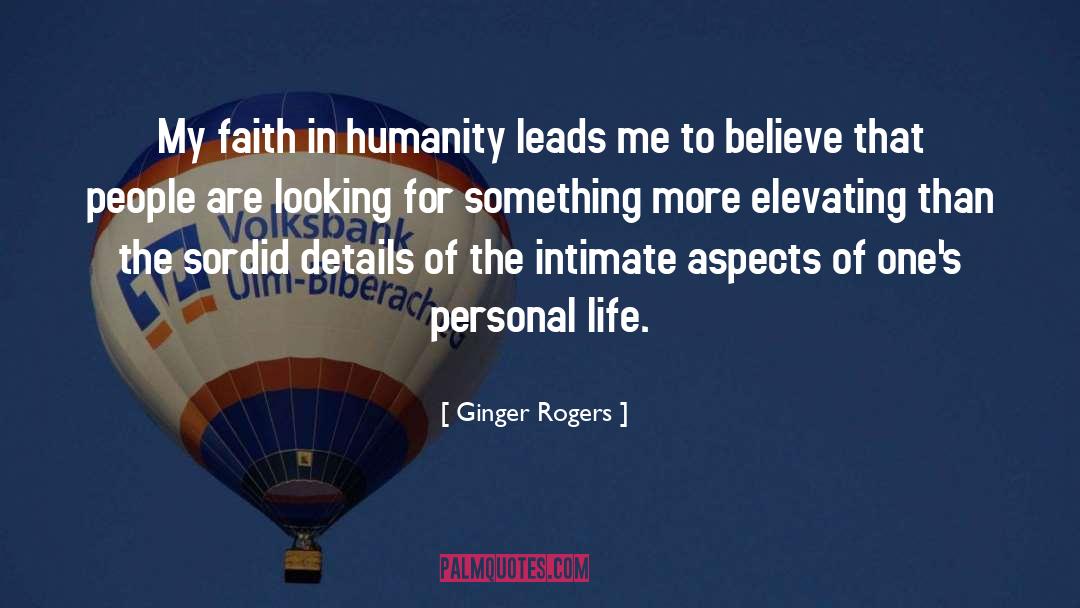 Ginger Rogers Quotes: My faith in humanity leads