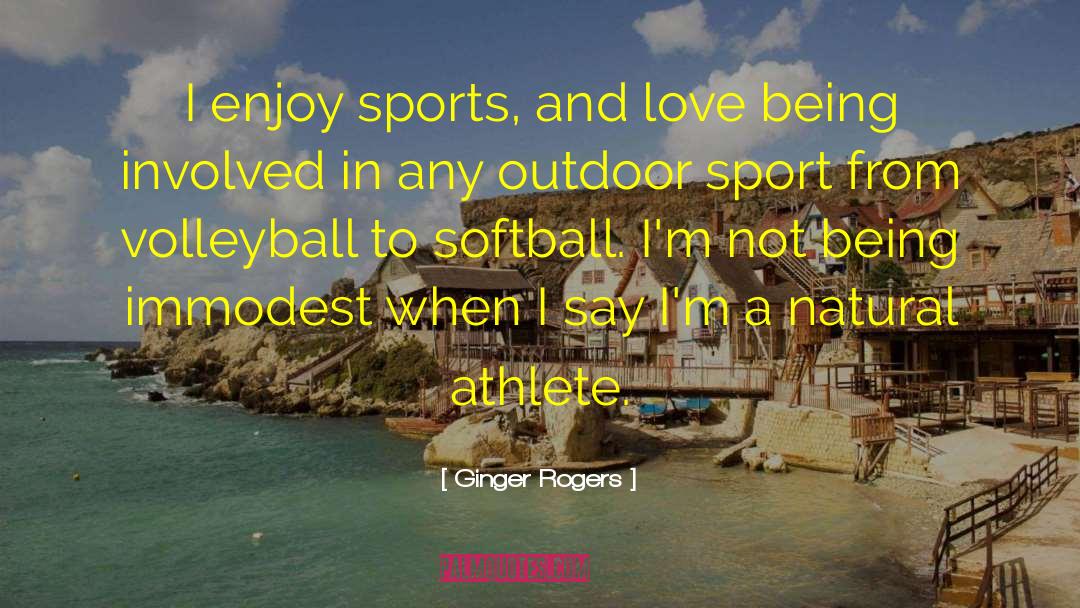 Ginger Rogers Quotes: I enjoy sports, and love