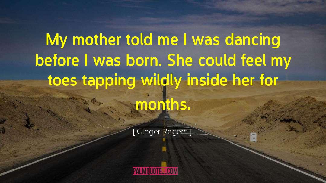 Ginger Rogers Quotes: My mother told me I