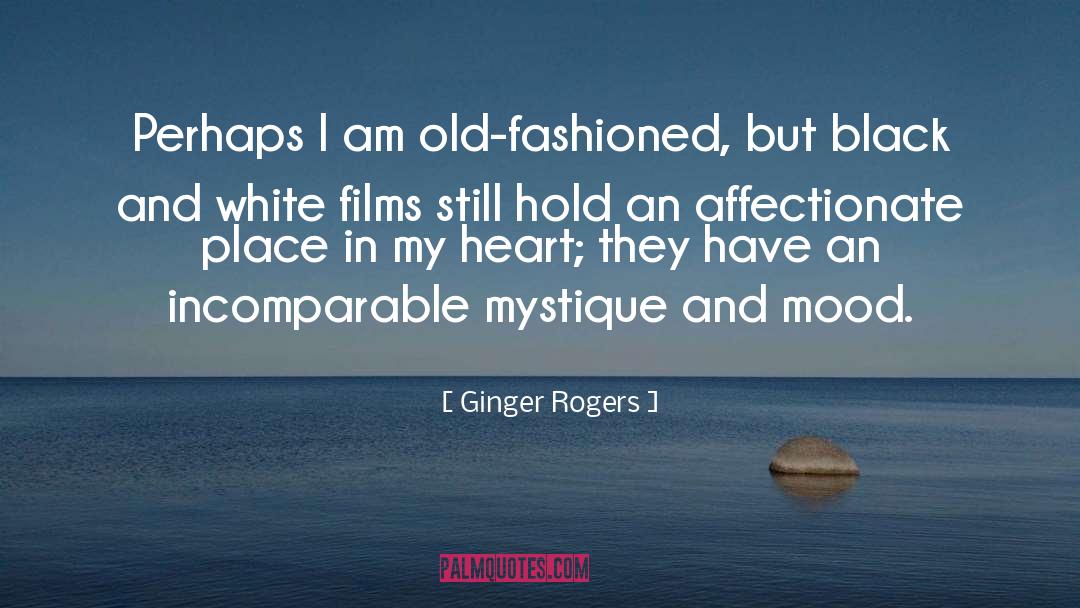 Ginger Rogers Quotes: Perhaps I am old-fashioned, but