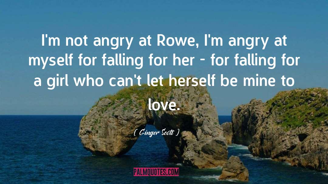 Ginger Scott Quotes: I'm not angry at Rowe,