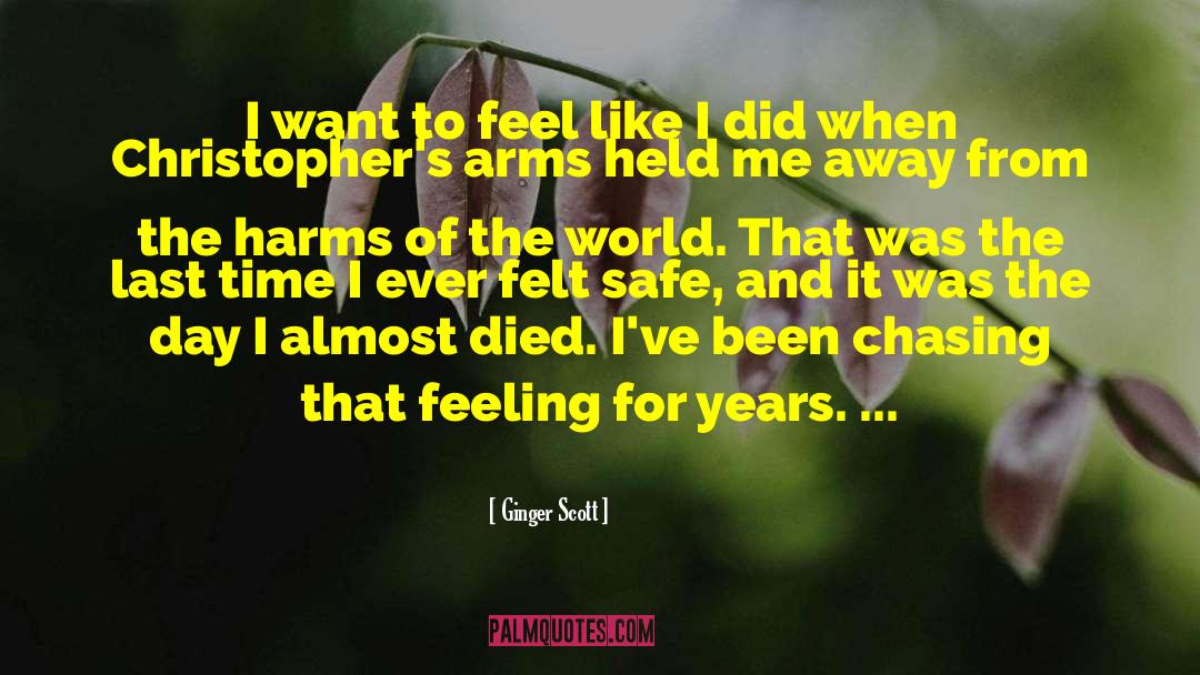 Ginger Scott Quotes: I want to feel like