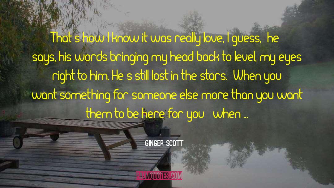 Ginger Scott Quotes: That's how I know it