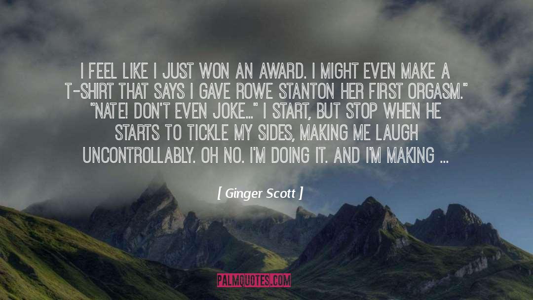 Ginger Scott Quotes: I feel like I just