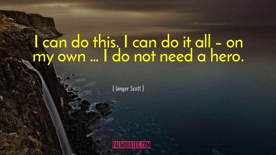 Ginger Scott Quotes: I can do this. I
