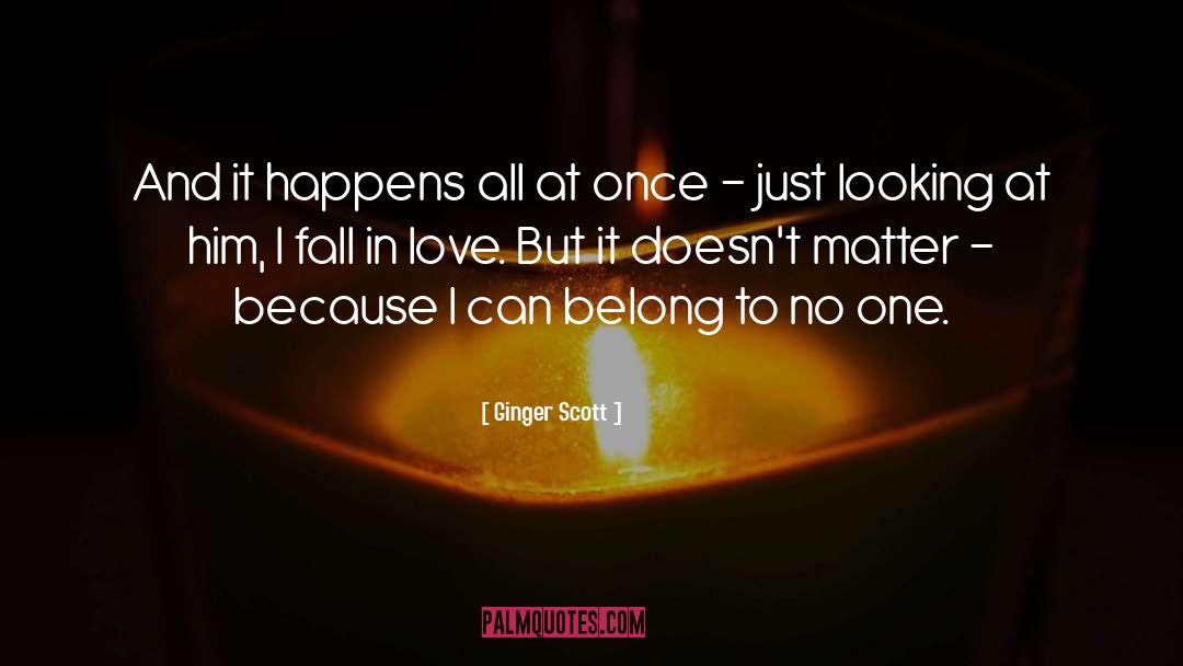 Ginger Scott Quotes: And it happens all at